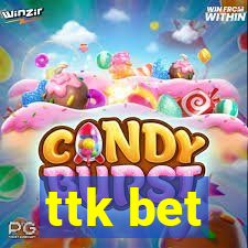 ttk bet